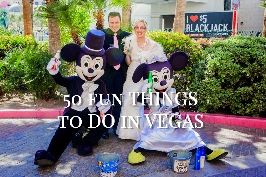 Getting Married in Las Vegas? 50 Fun Things to do in Las Vegas