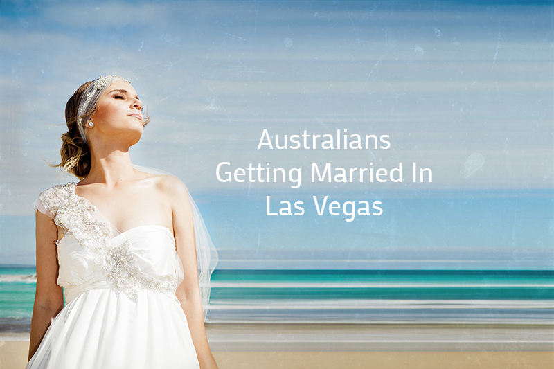 Australians Getting Married in Las Vegas – A Guide for Brides
